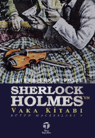 Sherlock Holmes’un Vaka Kitabı Bütün Maceraları 9 Arthur Conan Doyle, Sherlock Holmes'un Vaka Kitabı Bütün Maceraları 9