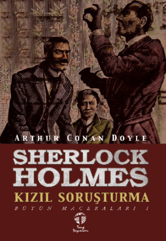 Sherlock Holmes Kızıl Soruşturma Bütün Maceraları 1 Arthur Conan Doyle, Sherlock Holmes Kızıl Soruşturma Bütün Maceraları 1