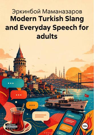 Modern Turkish Slang and Everyday Speech for adults , Modern Turkish Slang and Everyday Speech for adults