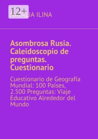 Asombrosa Rusia. Caleidoscopio de preguntas. Cuestionario. Cuestionario de Geografía Mundial: 100 Países, 2.500 Preguntas: Viaje Educativo Alrededor del Mundo , Asombrosa Rusia. Caleidoscopio de preguntas. Cuestionario. Cuestionario de Geografía Mundial: 100 Países, 2.500 Preguntas: Viaje Educativo Alrededor del Mundo