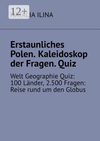 Erstaunliches Polen. Kaleidoskop der Fragen. Quiz. Welt Geographie Quiz: 100 Länder, 2.500 Fragen: Reise rund um den Globus , Erstaunliches Polen. Kaleidoskop der Fragen. Quiz. Welt Geographie Quiz: 100 Länder, 2.500 Fragen: Reise rund um den Globus